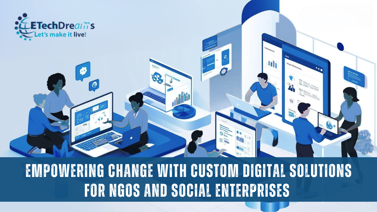Empowering Change with Custom Digital Solutions for NGOs and Social Enterprises 
