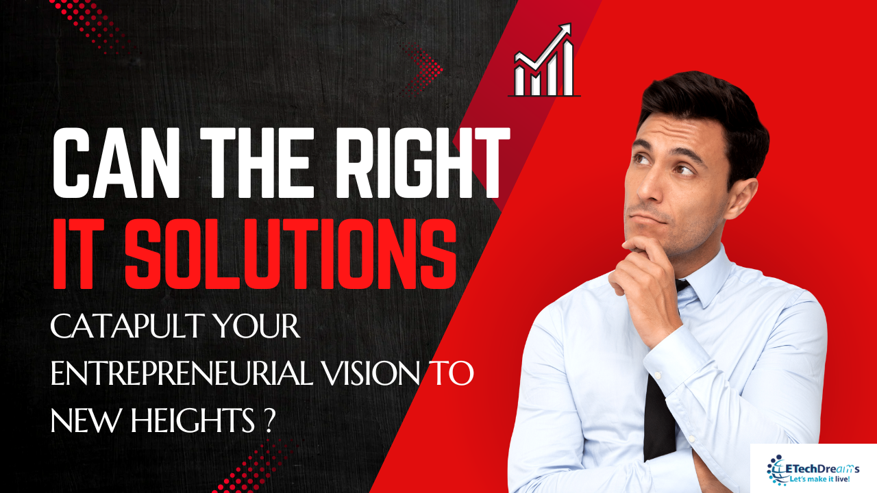 Can the Right IT Solutions Catapult Your Entrep...